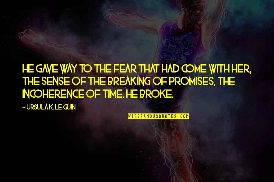 K K Quotes By Ursula K. Le Guin: He gave way to the fear that had K K Quotes By Ursula K. Le Guin: He gave way to the fear that had