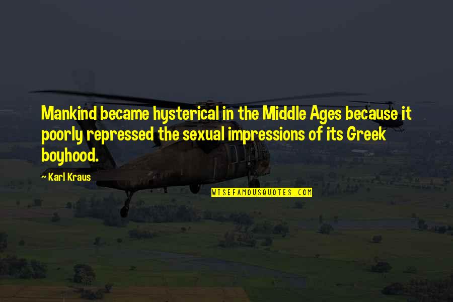 K Kraus Quotes By Karl Kraus: Mankind became hysterical in the Middle Ages because K Kraus Quotes By Karl Kraus: Mankind became hysterical in the Middle Ages because