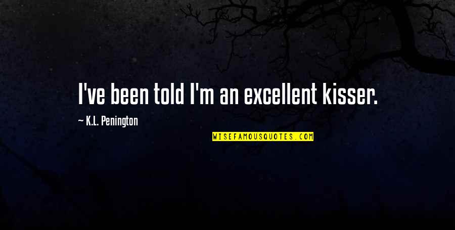 K.l Quotes By K.L. Penington: I've been told I'm an excellent kisser.