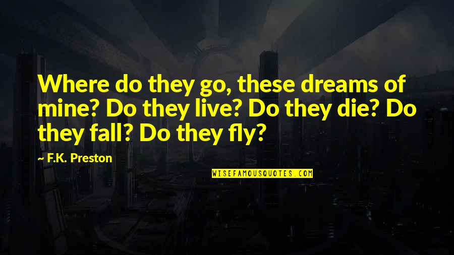 K Love Inspirational Quotes By F.K. Preston: Where do they go, these dreams of mine?