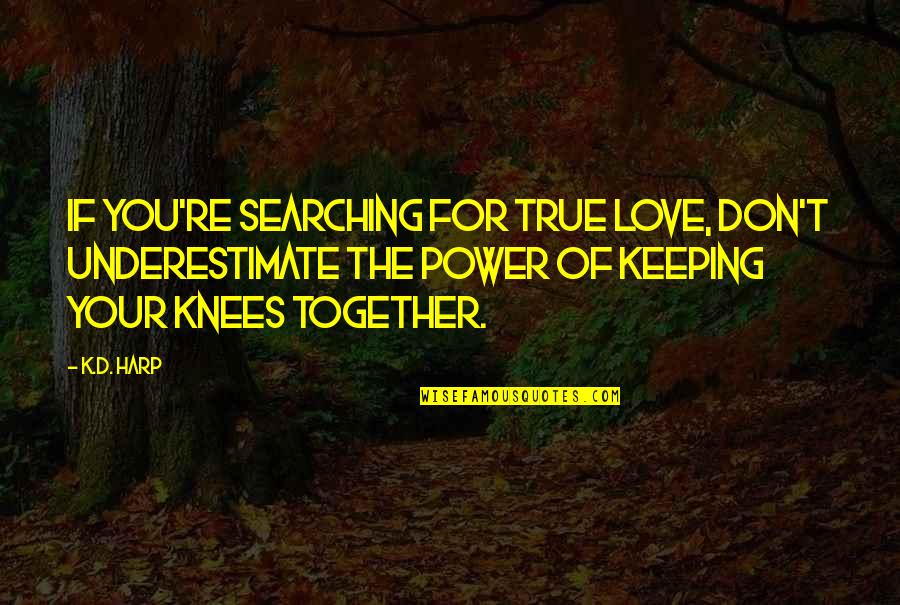 K Love Inspirational Quotes By K.D. Harp: If you're searching for true love, don't underestimate