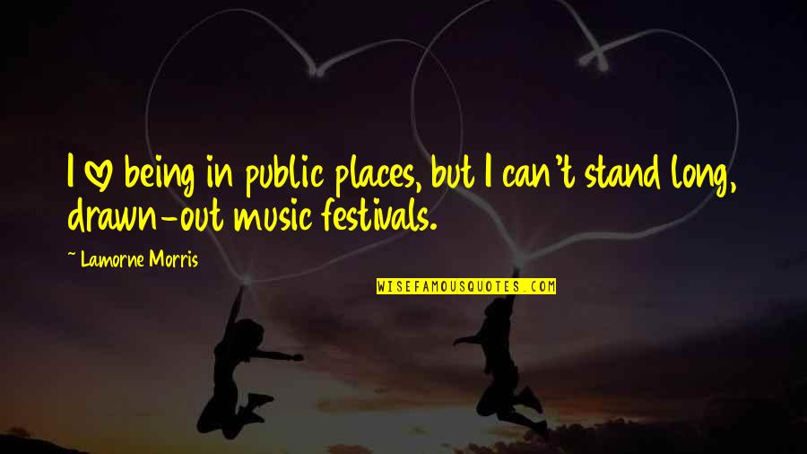 K Love Music Quotes By Lamorne Morris: I love being in public places, but I