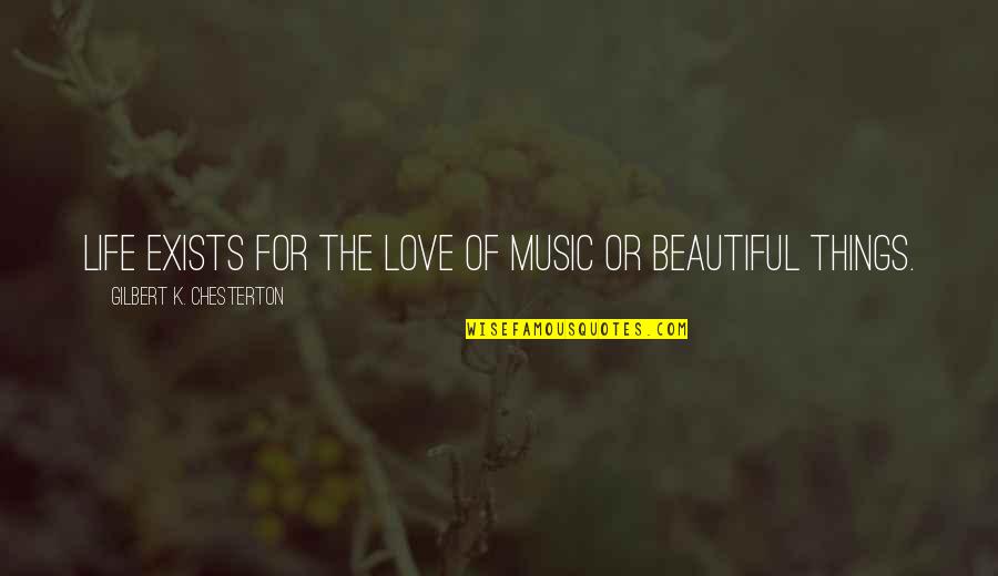 K Love Quotes By Gilbert K. Chesterton: Life exists for the love of music or