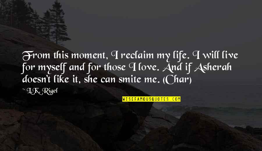 K Love Quotes By L.K. Rigel: From this moment, I reclaim my life. I