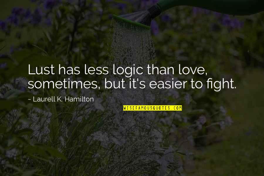 K Love Quotes By Laurell K. Hamilton: Lust has less logic than love, sometimes, but