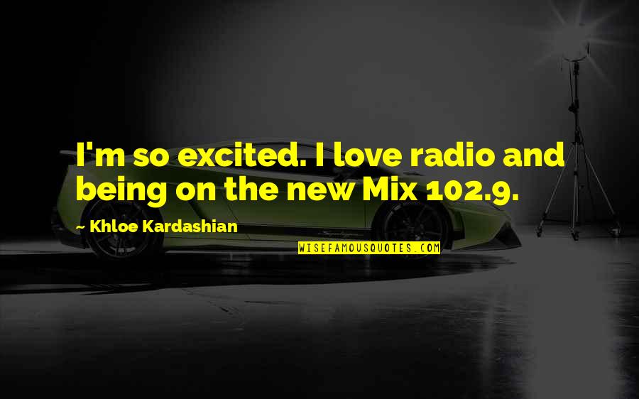 K Love Radio Quotes By Khloe Kardashian: I'm so excited. I love radio and being