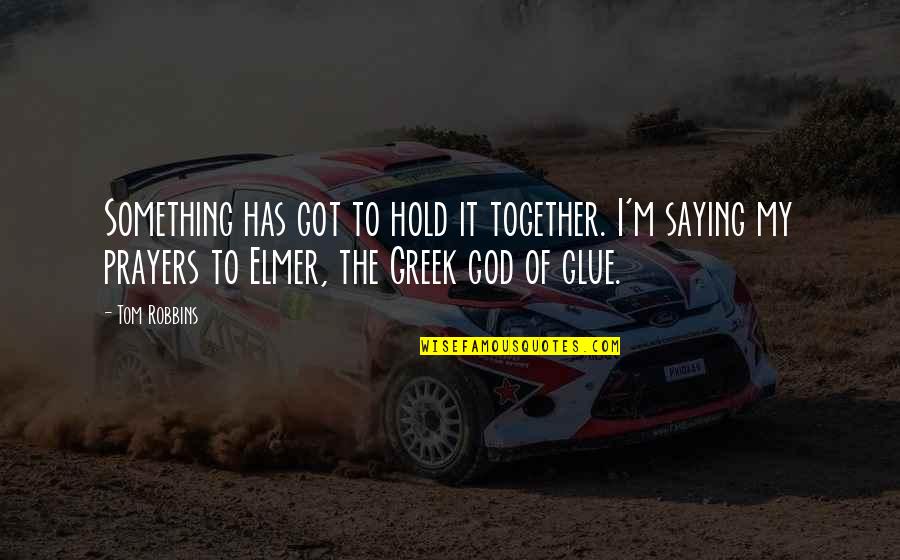 K Lt Sparazita Quotes By Tom Robbins: Something has got to hold it together. I'm