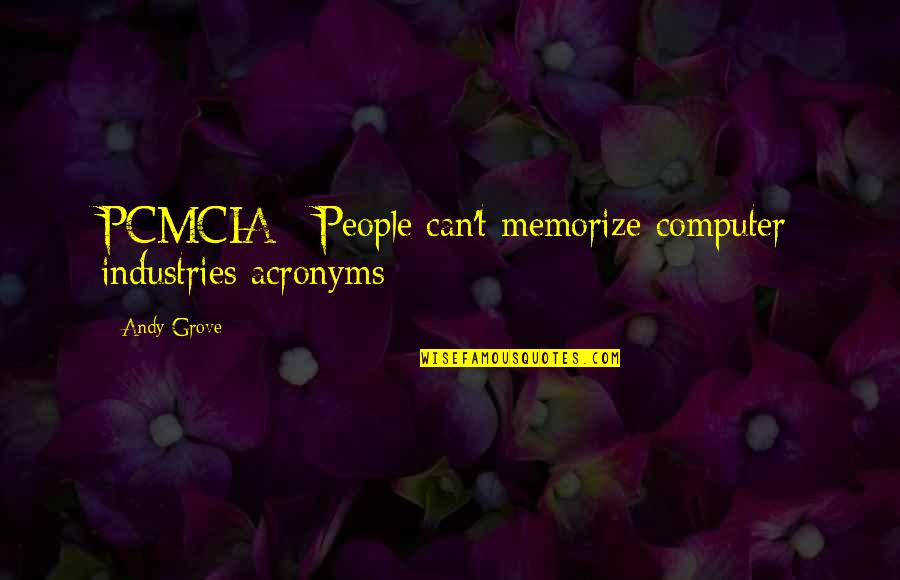 K M K Industries Quotes By Andy Grove: PCMCIA - People can't memorize computer industries acronyms