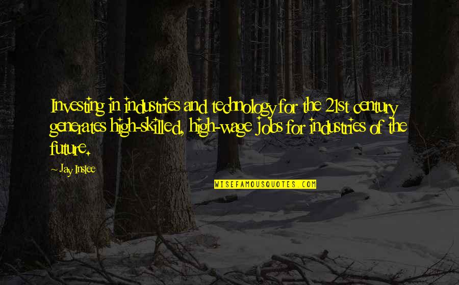 K M K Industries Quotes By Jay Inslee: Investing in industries and technology for the 21st K M K Industries Quotes By Jay Inslee: Investing in industries and technology for the 21st