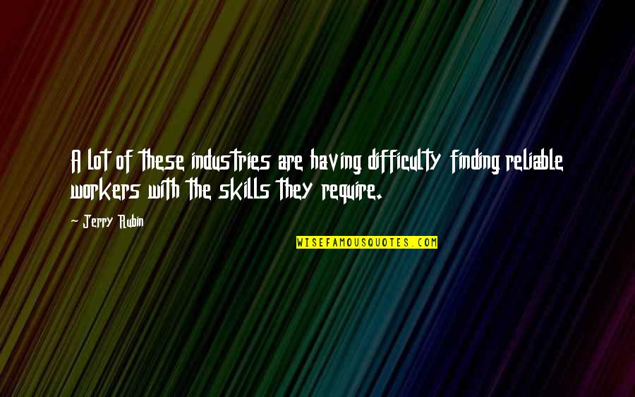 K M K Industries Quotes By Jerry Rubin: A lot of these industries are having difficulty K M K Industries Quotes By Jerry Rubin: A lot of these industries are having difficulty