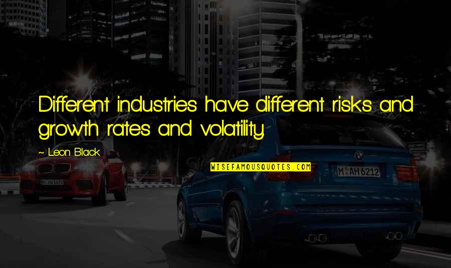 K M K Industries Quotes By Leon Black: Different industries have different risks and growth rates