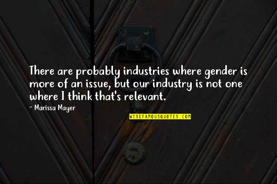 K M K Industries Quotes By Marissa Mayer: There are probably industries where gender is more K M K Industries Quotes By Marissa Mayer: There are probably industries where gender is more