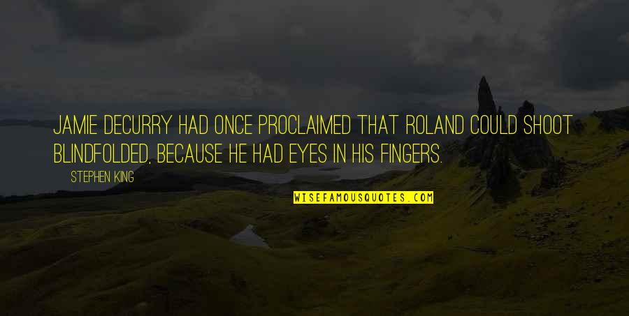 K M Shooting Quotes By Stephen King: Jamie DeCurry had once proclaimed that Roland could K M Shooting Quotes By Stephen King: Jamie DeCurry had once proclaimed that Roland could