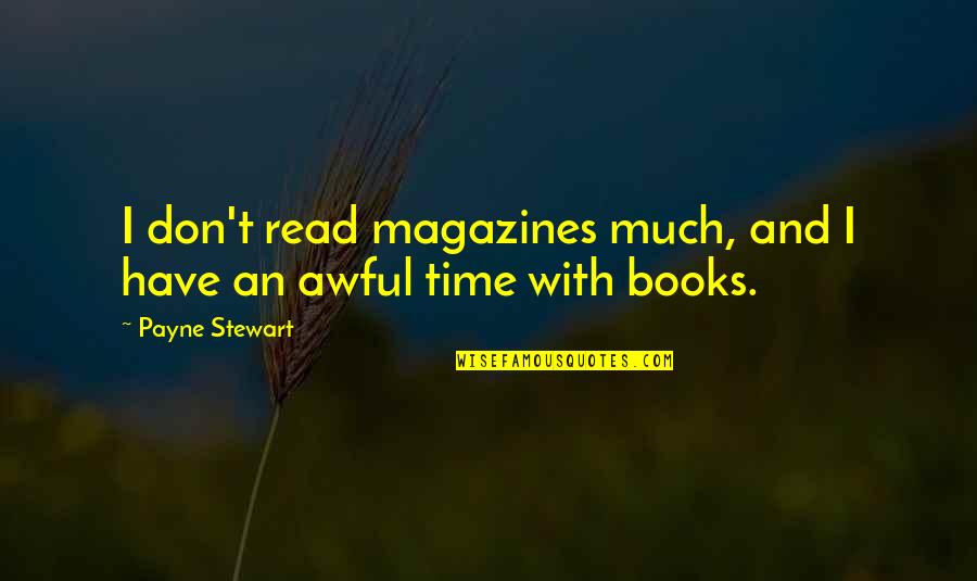 K M Wayland Chrysler Dodge Jeep Ram Quotes By Payne Stewart: I don't read magazines much, and I have