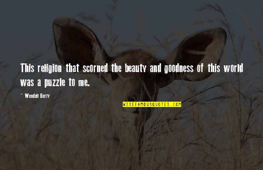 K Meri 2 Videa Quotes By Wendell Berry: This religion that scorned the beauty and goodness