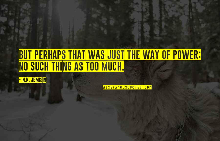 K N Quotes By N.K. Jemisin: But perhaps that was just the way of
