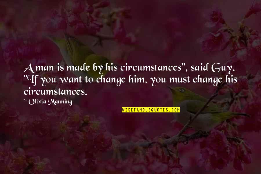 K Nda Svenska Quotes By Olivia Manning: A man is made by his circumstances", said