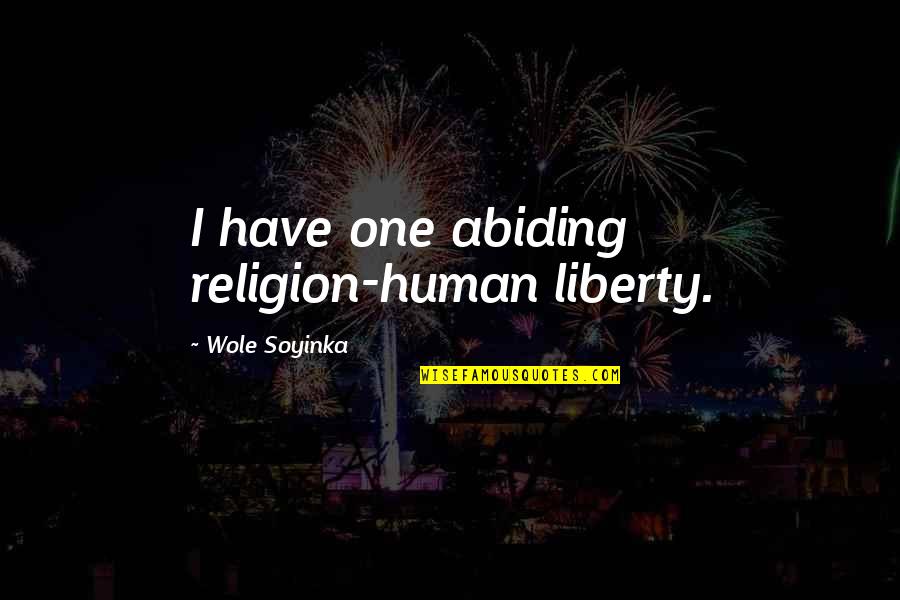K Nguru Quotes By Wole Soyinka: I have one abiding religion-human liberty.
