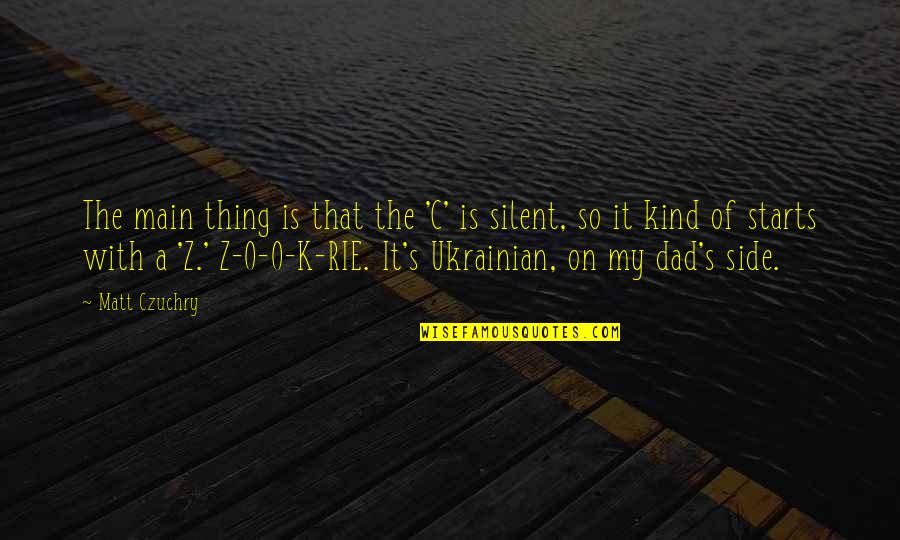 K O Quotes By Matt Czuchry: The main thing is that the 'C' is K O Quotes By Matt Czuchry: The main thing is that the 'C' is