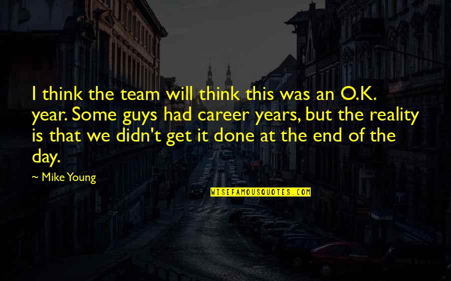 K O Quotes By Mike Young: I think the team will think this was