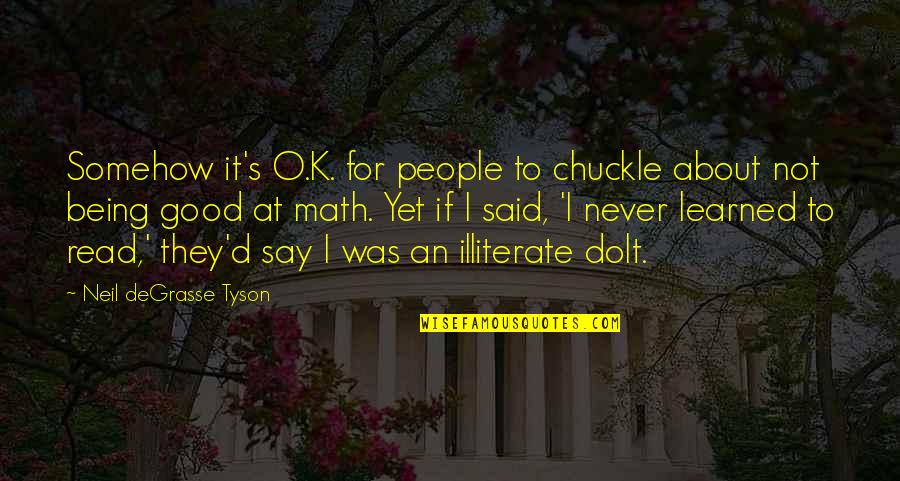 K O Quotes By Neil DeGrasse Tyson: Somehow it's O.K. for people to chuckle about K O Quotes By Neil DeGrasse Tyson: Somehow it's O.K. for people to chuckle about