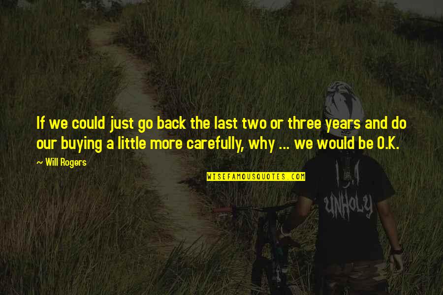 K O Quotes By Will Rogers: If we could just go back the last K O Quotes By Will Rogers: If we could just go back the last