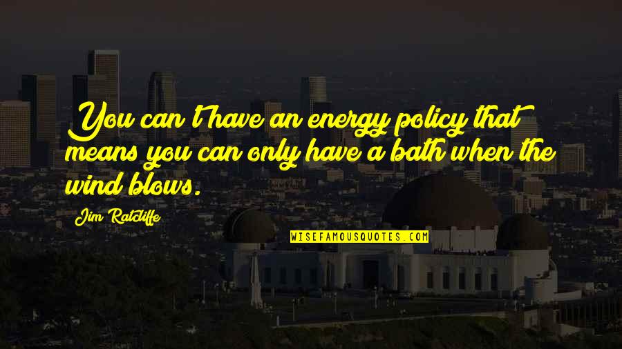 K Odonnells Scottsdale Az Quotes By Jim Ratcliffe: You can't have an energy policy that means K Odonnells Scottsdale Az Quotes By Jim Ratcliffe: You can't have an energy policy that means
