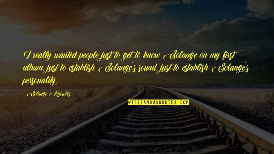 K Odonnells Scottsdale Az Quotes By Solange Knowles: I really wanted people just to get to K Odonnells Scottsdale Az Quotes By Solange Knowles: I really wanted people just to get to