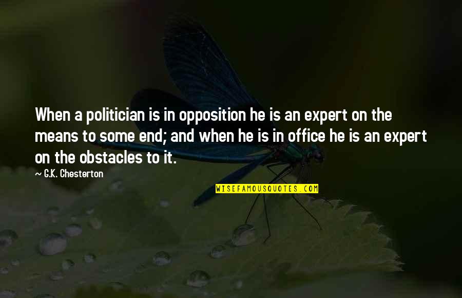 K On Quotes By G.K. Chesterton: When a politician is in opposition he is