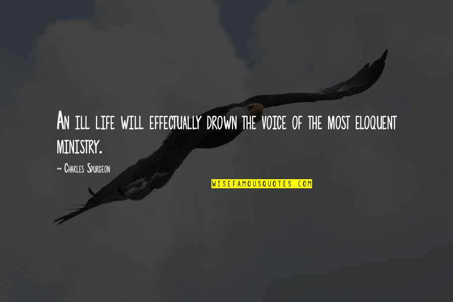 K P Kl Hamur Quotes By Charles Spurgeon: An ill life will effectually drown the voice K P Kl Hamur Quotes By Charles Spurgeon: An ill life will effectually drown the voice