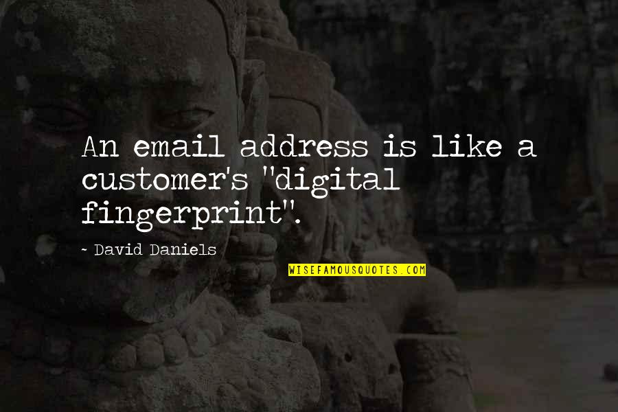 K P Poornachandra Tejaswi Quotes By David Daniels: An email address is like a customer's "digital K P Poornachandra Tejaswi Quotes By David Daniels: An email address is like a customer's "digital