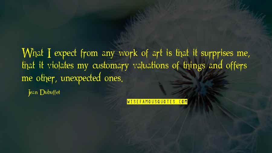 K Pax Prot Quotes By Jean Dubuffet: What I expect from any work of art
