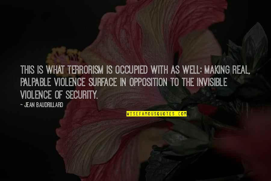 K Peklerin D V S Quotes By Jean Baudrillard: This is what terrorism is occupied with as K Peklerin D V S Quotes By Jean Baudrillard: This is what terrorism is occupied with as