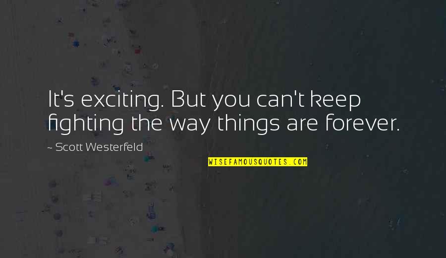 K Penhamina N Ht Vyydet Quotes By Scott Westerfeld: It's exciting. But you can't keep fighting the K Penhamina N Ht Vyydet Quotes By Scott Westerfeld: It's exciting. But you can't keep fighting the