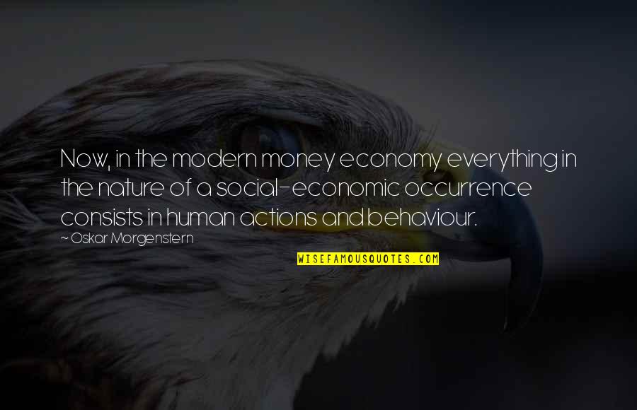 K Pfers Steinbuck Quotes By Oskar Morgenstern: Now, in the modern money economy everything in