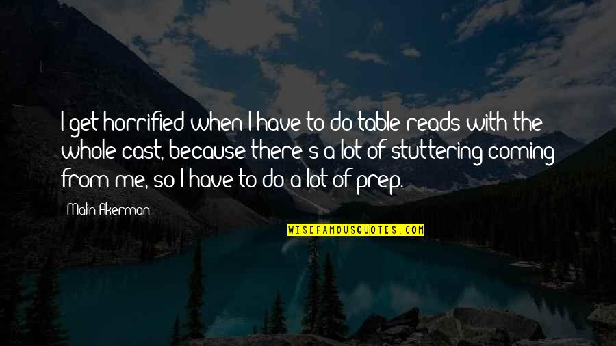 K Prep Quotes By Malin Akerman: I get horrified when I have to do