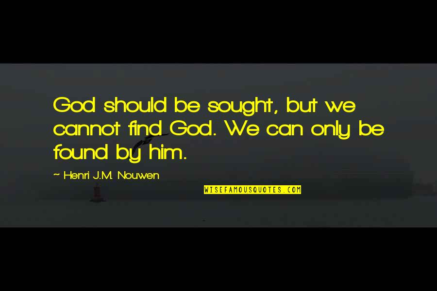 K Pyl N Kuntoutuskeskus Quotes By Henri J.M. Nouwen: God should be sought, but we cannot find K Pyl N Kuntoutuskeskus Quotes By Henri J.M. Nouwen: God should be sought, but we cannot find
