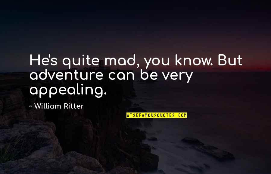 K Pyl N Kuntoutuskeskus Quotes By William Ritter: He's quite mad, you know. But adventure can K Pyl N Kuntoutuskeskus Quotes By William Ritter: He's quite mad, you know. But adventure can