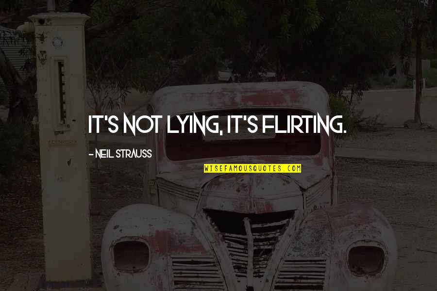 K Pyl N Merkki Quotes By Neil Strauss: It's not lying, it's flirting.