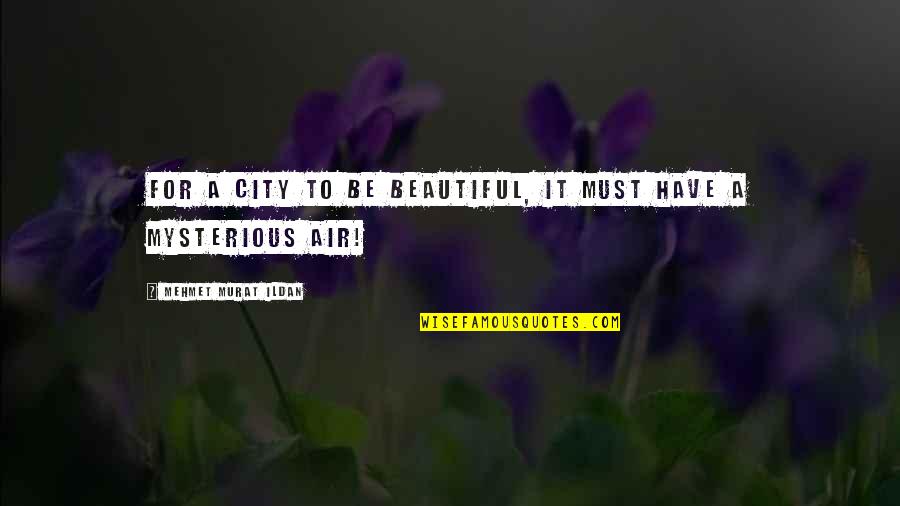 K Rcher Fenstersauger Quotes By Mehmet Murat Ildan: For a city to be beautiful, it must K Rcher Fenstersauger Quotes By Mehmet Murat Ildan: For a city to be beautiful, it must