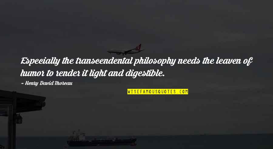 K Render Quotes By Henry David Thoreau: Especially the transcendental philosophy needs the leaven of
