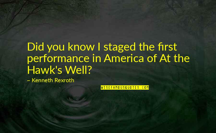 K Rexroth Quotes By Kenneth Rexroth: Did you know I staged the first performance