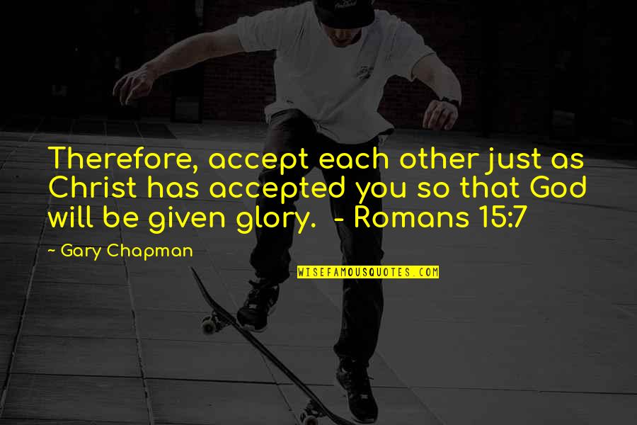 K Rino Quotes By Gary Chapman: Therefore, accept each other just as Christ has K Rino Quotes By Gary Chapman: Therefore, accept each other just as Christ has