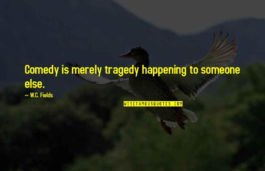 K Rolyi Kast Ly F Z Rradv Ny Quotes By W.C. Fields: Comedy is merely tragedy happening to someone else. K Rolyi Kast Ly F Z Rradv Ny Quotes By W.C. Fields: Comedy is merely tragedy happening to someone else.
