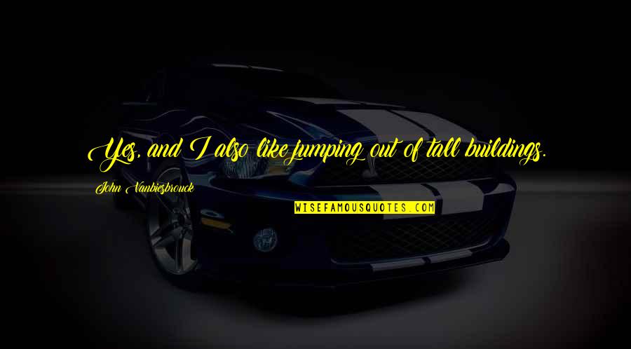 K Rzester Tag Des Jahres Quotes By John Vanbiesbrouck: Yes, and I also like jumping out of K Rzester Tag Des Jahres Quotes By John Vanbiesbrouck: Yes, and I also like jumping out of