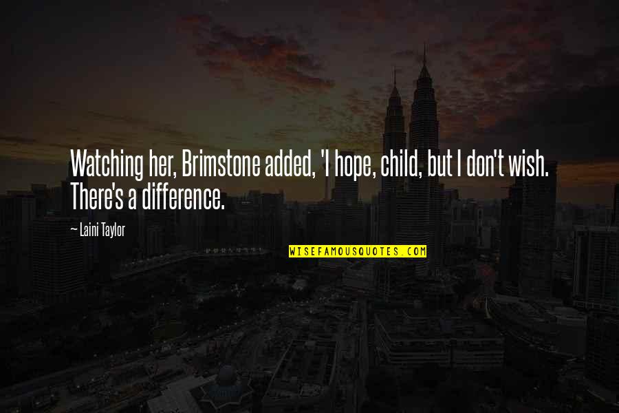 K S Narasimha Swamy Quotes By Laini Taylor: Watching her, Brimstone added, 'I hope, child, but