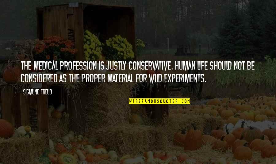 K S Narasimha Swamy Quotes By Sigmund Freud: The medical profession is justly conservative. Human life
