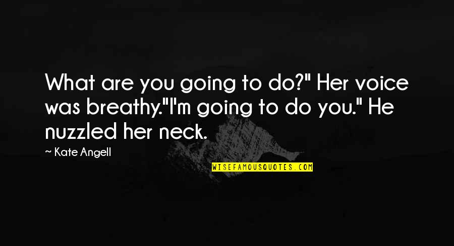 K S P S Quotes By Kate Angell: What are you going to do?" Her voice K S P S Quotes By Kate Angell: What are you going to do?" Her voice