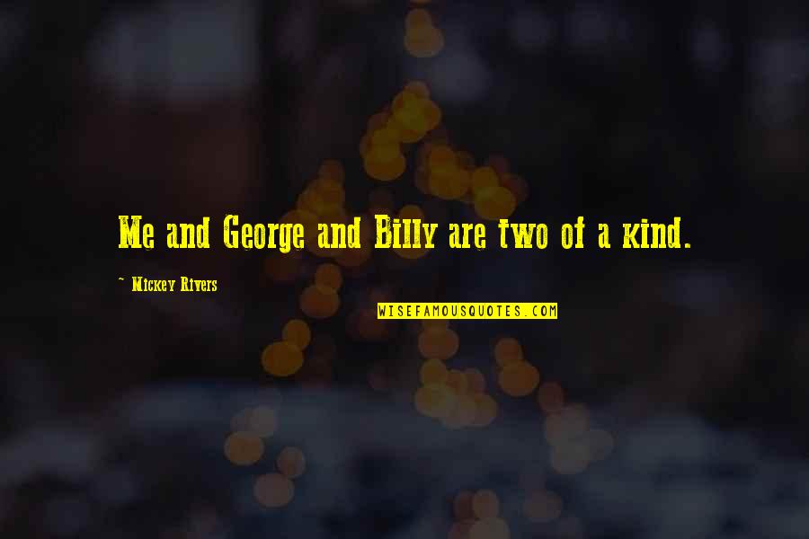 K S P S Quotes By Mickey Rivers: Me and George and Billy are two of K S P S Quotes By Mickey Rivers: Me and George and Billy are two of