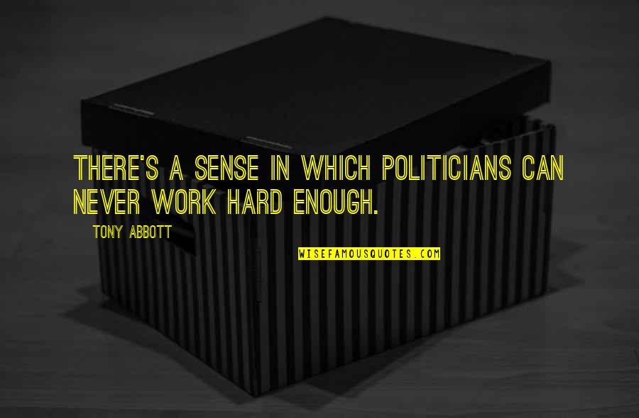 K S P S Quotes By Tony Abbott: There's a sense in which politicians can never